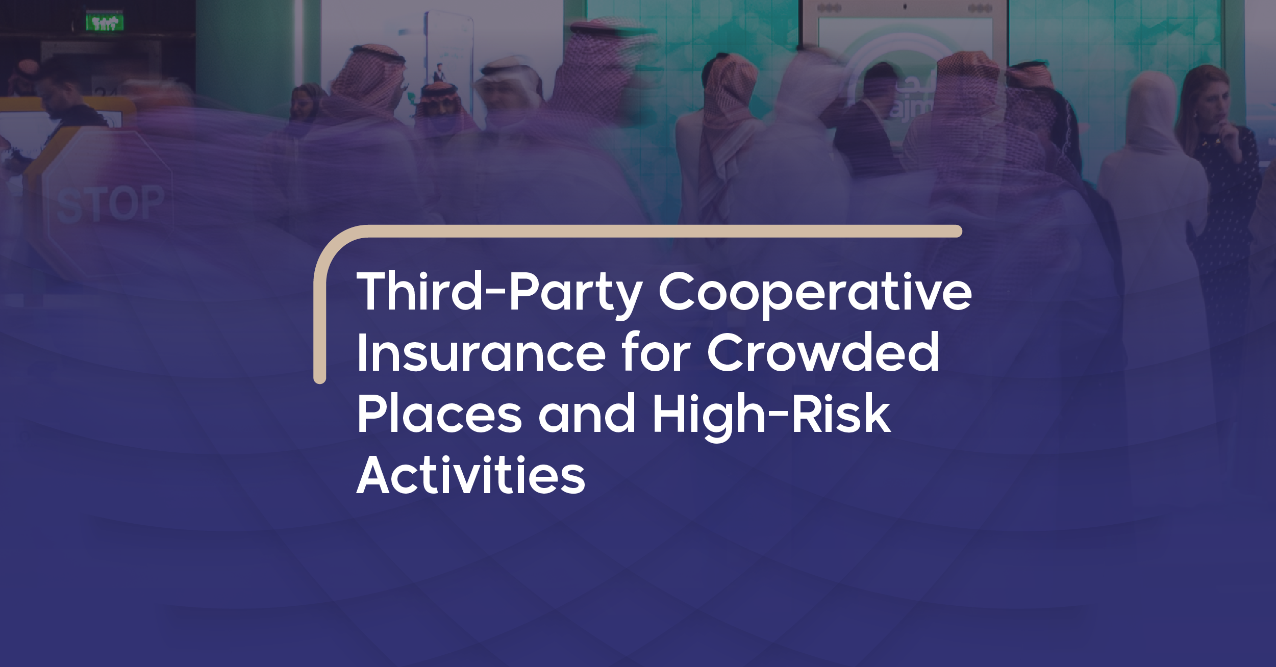Third-Party Cooperative Insurance for Crowded Places and High-Risk Activities Broader Protection for Visitors and Patrons… Greater Business Stability